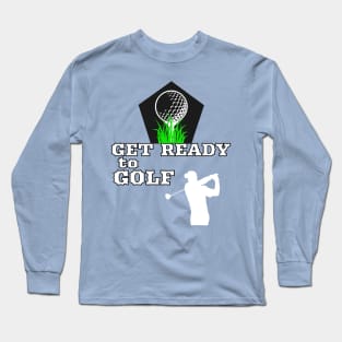 Get Ready To Golf Golfing Hobby Golfers Long Sleeve T-Shirt